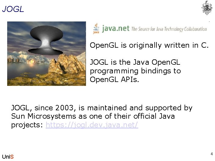 JOGL Open. GL is originally written in C. JOGL is the Java Open. GL