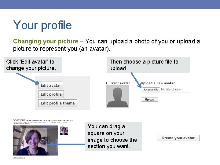 Your profile Changing your picture – You can upload a photo of you or