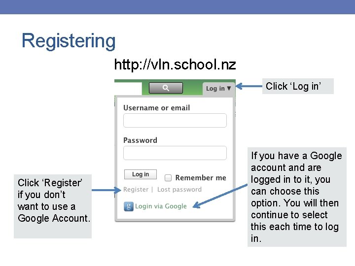 Registering http: //vln. school. nz Click ‘Log in’ Click ‘Register’ if you don’t want