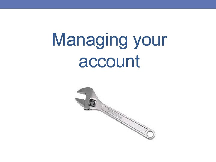 Managing your account 