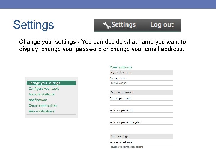 Settings Change your settings - You can decide what name you want to display,