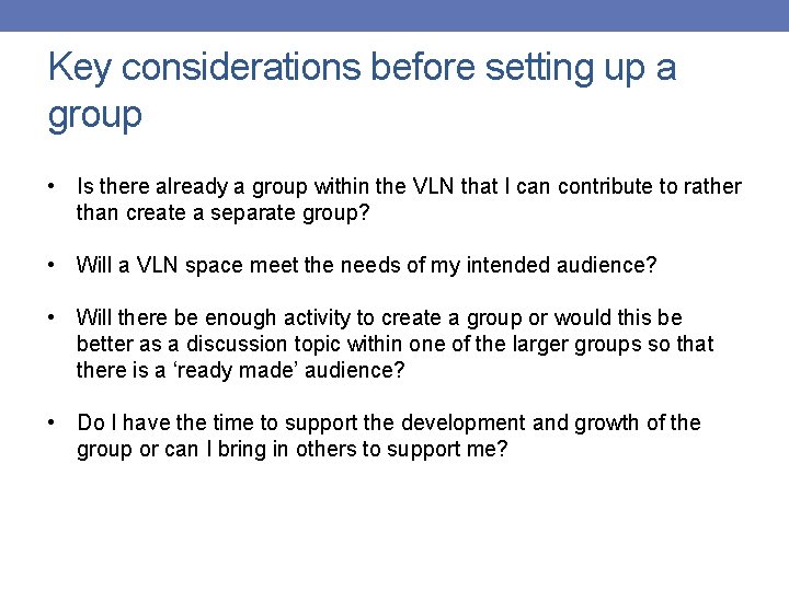 Key considerations before setting up a group • Is there already a group within