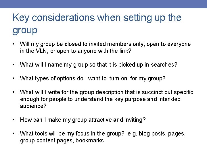 Key considerations when setting up the group • Will my group be closed to