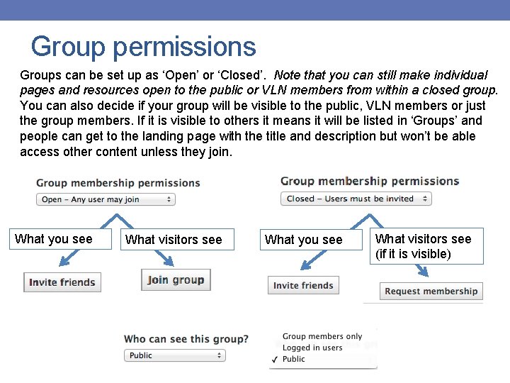 Group permissions Groups can be set up as ‘Open’ or ‘Closed’. Note that you