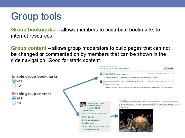 Group tools Group bookmarks – allows members to contribute bookmarks to internet resources Group