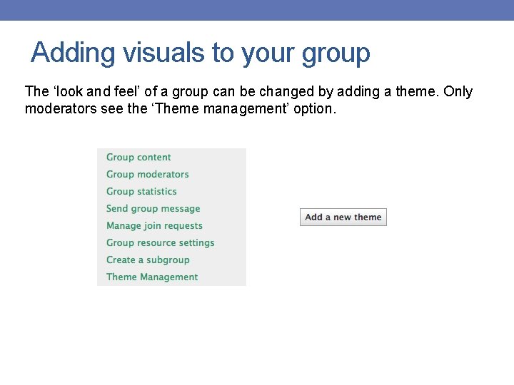 Adding visuals to your group The ‘look and feel’ of a group can be