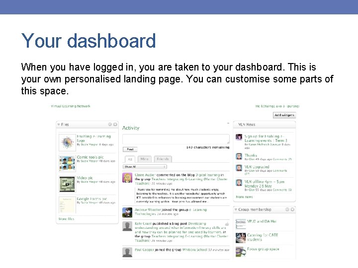 Your dashboard When you have logged in, you are taken to your dashboard. This
