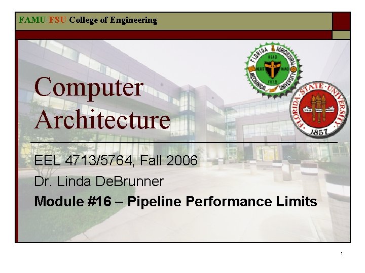 FAMU-FSU College of Engineering Computer Architecture EEL 4713/5764, Fall 2006 Dr. Linda De. Brunner