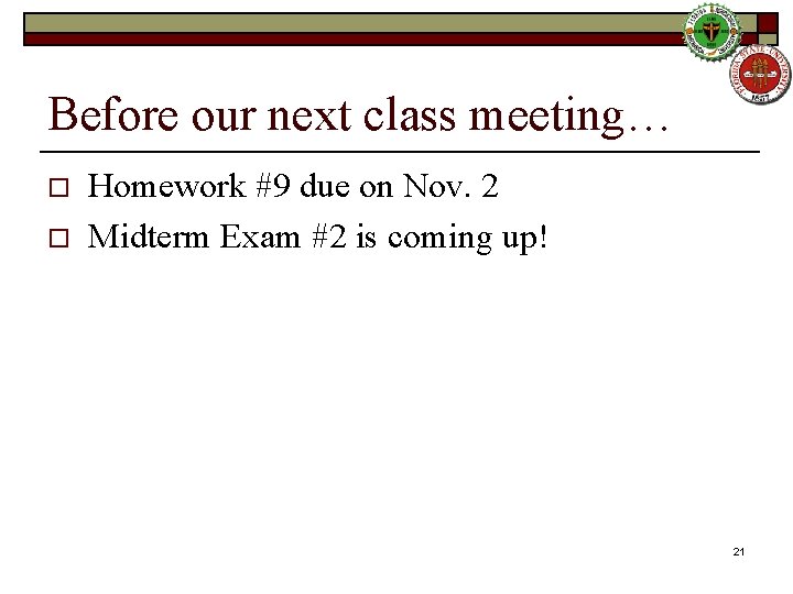 Before our next class meeting… o o Homework #9 due on Nov. 2 Midterm