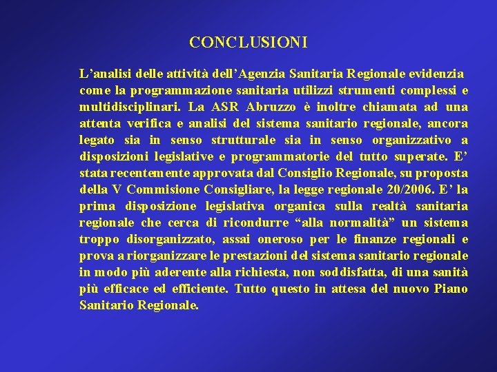 CONCLUSIONI L’analisi delle attività dell’Agenzia Sanitaria Regionale evidenzia come la programmazione sanitaria utilizzi strumenti