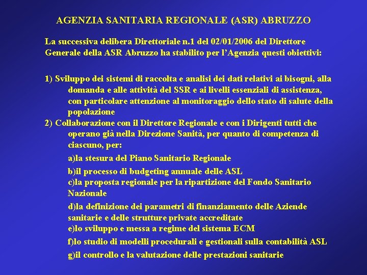 AGENZIA SANITARIA REGIONALE (ASR) ABRUZZO La successiva delibera Direttoriale n. 1 del 02/01/2006 del