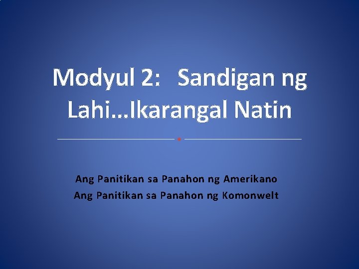 Modyul 2: Sandigan ng Lahi…Ikarangal Natin Ang Panitikan sa Panahon ng Amerikano Ang Panitikan