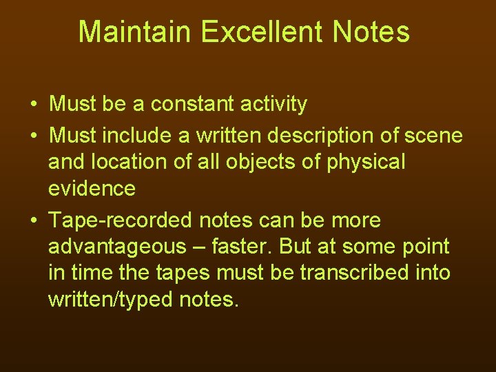 Maintain Excellent Notes • Must be a constant activity • Must include a written