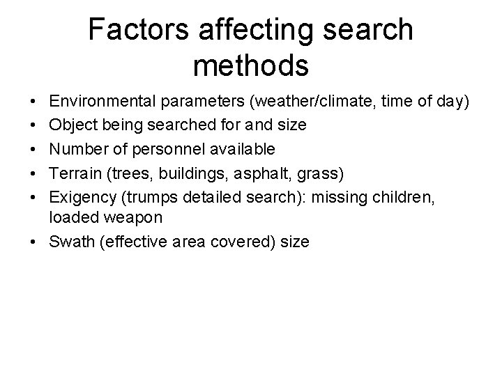 Factors affecting search methods • • • Environmental parameters (weather/climate, time of day) Object