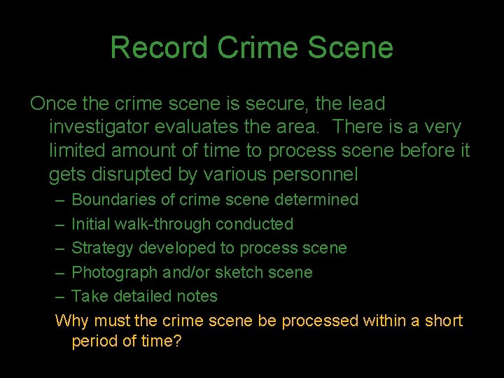 Record Crime Scene Once the crime scene is secure, the lead investigator evaluates the
