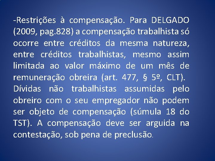 -Restrições à compensação. Para DELGADO (2009, pag. 828) a compensação trabalhista só ocorre entre