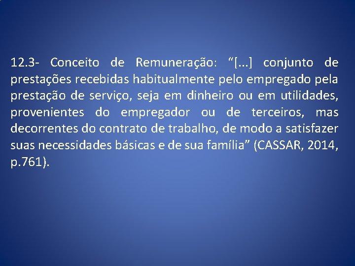 12. 3 - Conceito de Remuneração: “[. . . ] conjunto de prestações recebidas