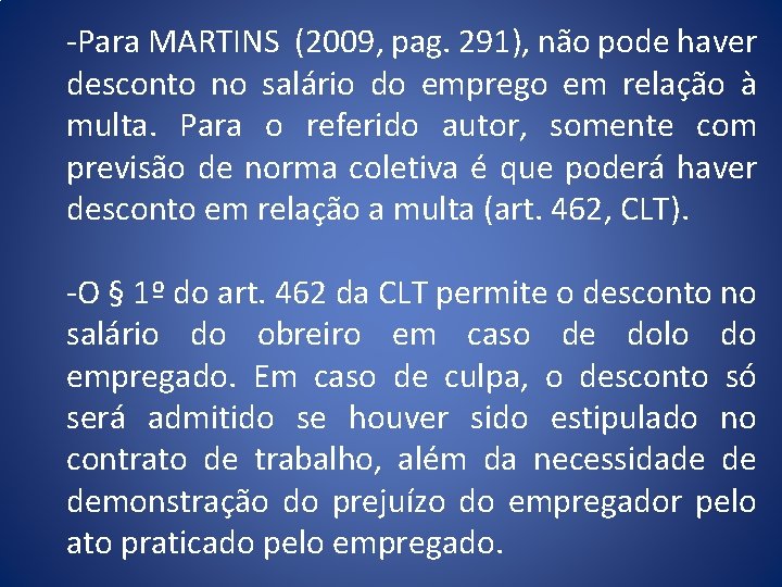 -Para MARTINS (2009, pag. 291), não pode haver desconto no salário do emprego em