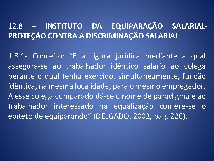 12. 8 – INSTITUTO DA EQUIPARAÇÃO SALARIALPROTEÇÃO CONTRA A DISCRIMINAÇÃO SALARIAL 1. 8. 1