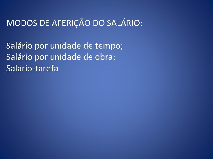 MODOS DE AFERIÇÃO DO SALÁRIO: Salário por unidade de tempo; Salário por unidade de