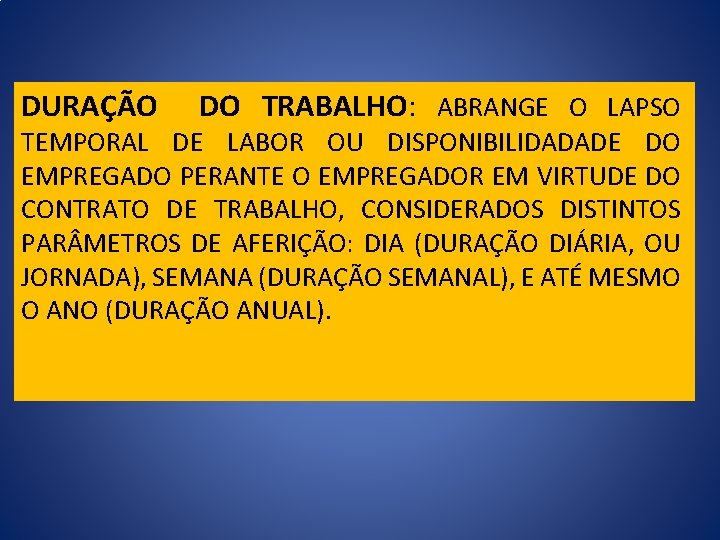 DURAÇÃO DO TRABALHO: ABRANGE O LAPSO TEMPORAL DE LABOR OU DISPONIBILIDADADE DO EMPREGADO PERANTE