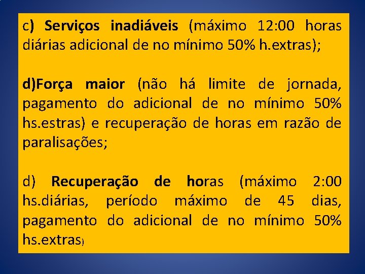 c) Serviços inadiáveis (máximo 12: 00 horas diárias adicional de no mínimo 50% h.
