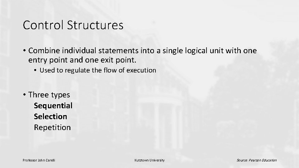 Control Structures • Combine individual statements into a single logical unit with one entry