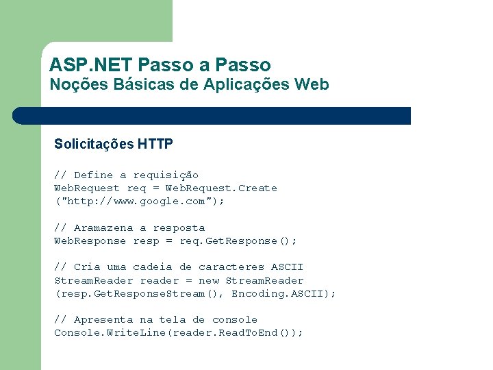 ASP. NET Passo a Passo Noções Básicas de Aplicações Web Solicitações HTTP // Define