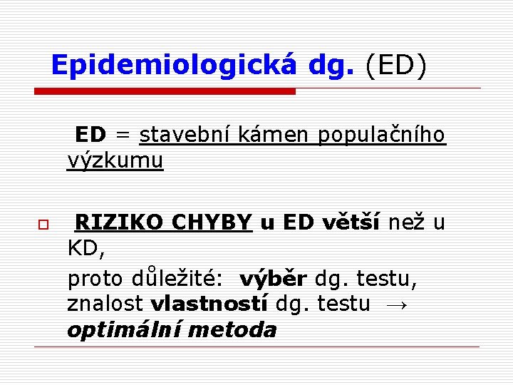 Epidemiologická dg. (ED) ED = stavební kámen populačního výzkumu o RIZIKO CHYBY u ED