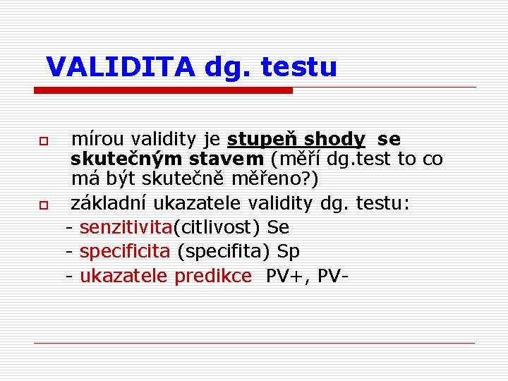 VALIDITA dg. testu o o mírou validity je stupeň shody se skutečným stavem (měří