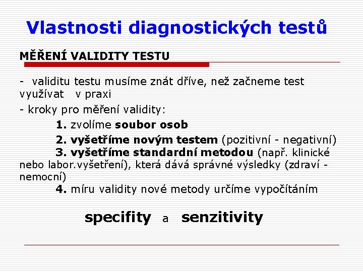 Vlastnosti diagnostických testů MĚŘENÍ VALIDITY TESTU - validitu testu musíme znát dříve, než začneme