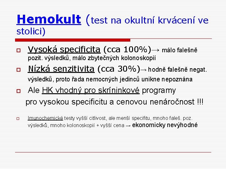 Hemokult (test na okultní krvácení ve stolici) o Vysoká specificita (cca 100%)→ málo falešně