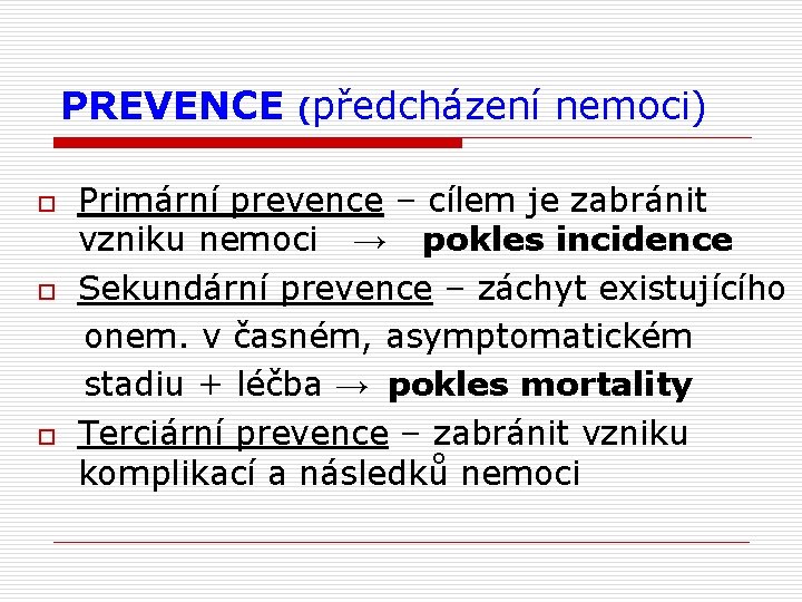 PREVENCE (předcházení nemoci) o o o Primární prevence – cílem je zabránit vzniku nemoci