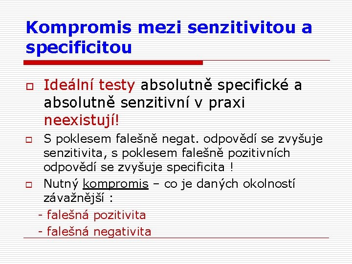 Kompromis mezi senzitivitou a specificitou o o o Ideální testy absolutně specifické a absolutně