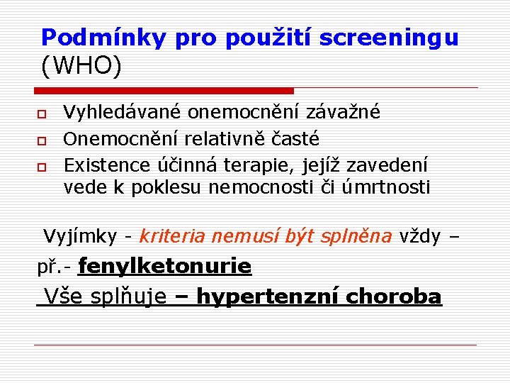 Podmínky pro použití screeningu (WHO) o o o Vyhledávané onemocnění závažné Onemocnění relativně časté