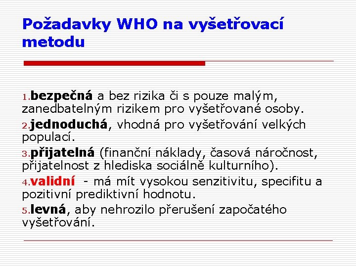 Požadavky WHO na vyšetřovací metodu 1. bezpečná a bez rizika či s pouze malým,