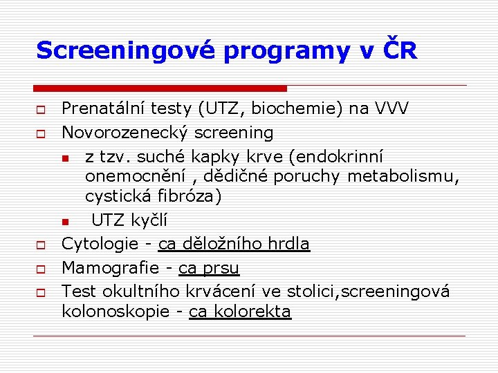 Screeningové programy v ČR o o o Prenatální testy (UTZ, biochemie) na VVV Novorozenecký