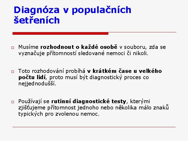 Diagnóza v populačních šetřeních o o o Musíme rozhodnout o každé osobě v souboru,