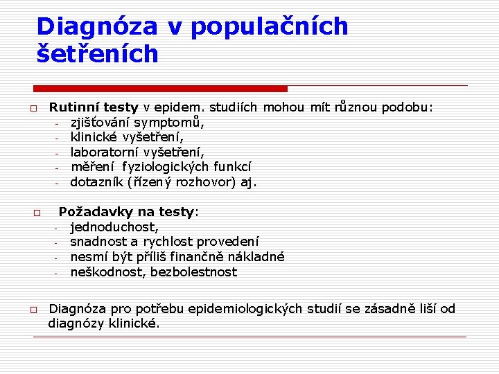 Diagnóza v populačních šetřeních o o o Rutinní testy v epidem. studiích mohou mít