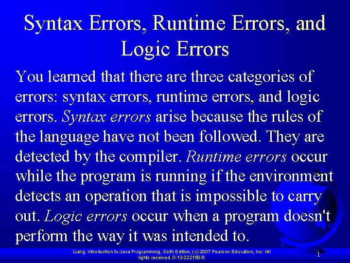 Syntax Errors, Runtime Errors, and Logic Errors You learned that there are three categories