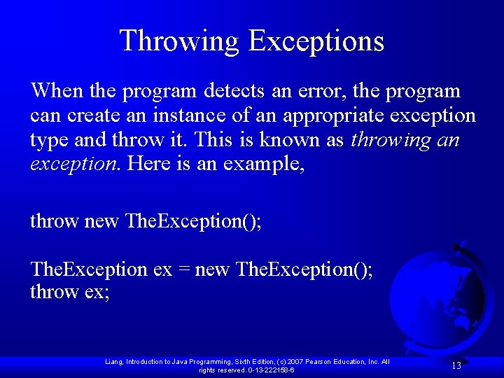 Throwing Exceptions When the program detects an error, the program can create an instance