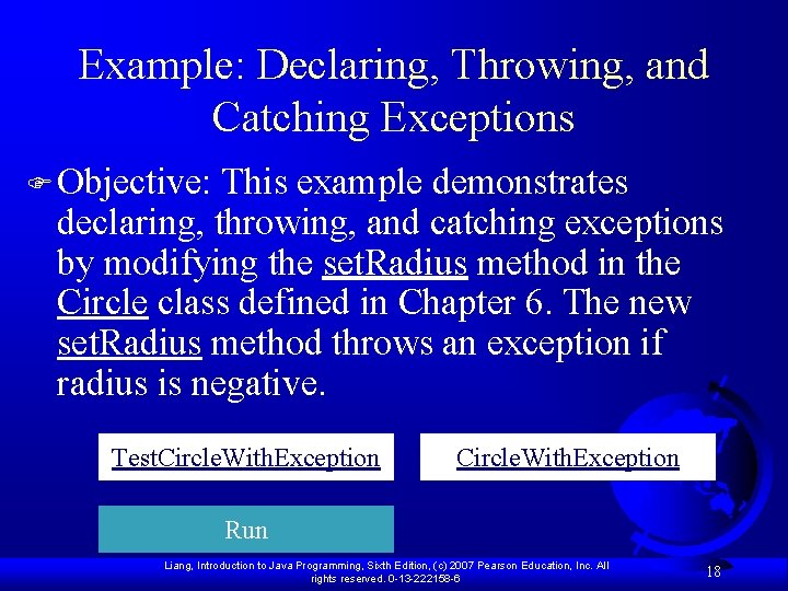 Example: Declaring, Throwing, and Catching Exceptions F Objective: This example demonstrates declaring, throwing, and