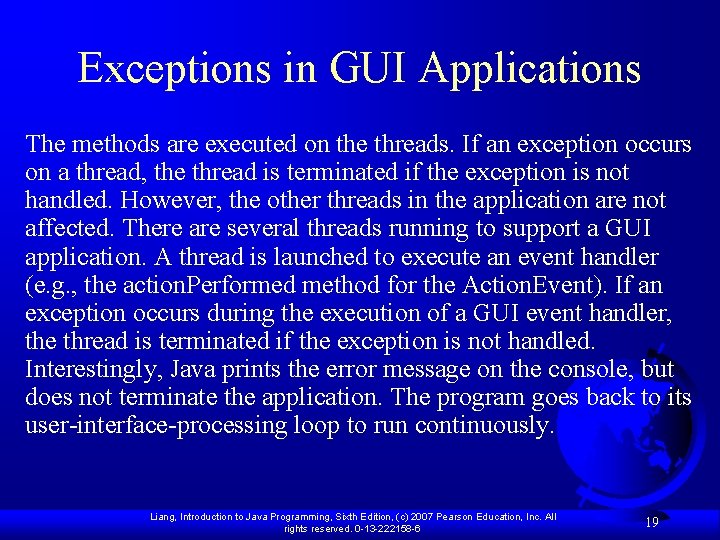 Exceptions in GUI Applications The methods are executed on the threads. If an exception