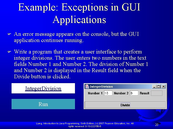 Example: Exceptions in GUI Applications F An error message appears on the console, but