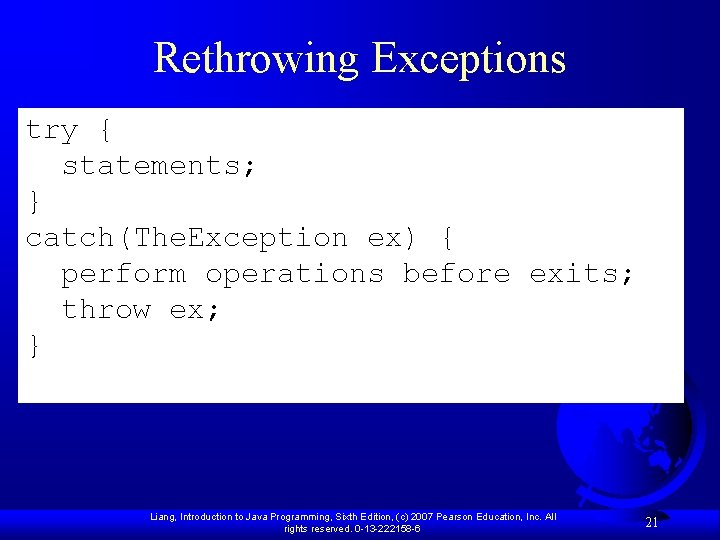 Rethrowing Exceptions try { statements; } catch(The. Exception ex) { perform operations before exits;