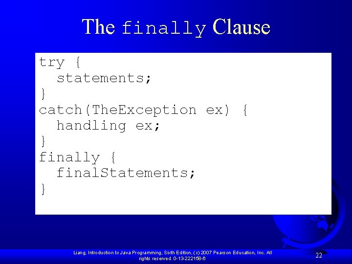 The finally Clause try { statements; } catch(The. Exception ex) { handling ex; }