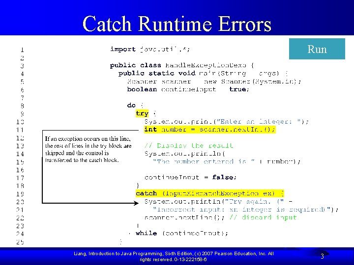 Catch Runtime Errors Run Liang, Introduction to Java Programming, Sixth Edition, (c) 2007 Pearson