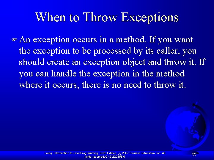 When to Throw Exceptions F An exception occurs in a method. If you want