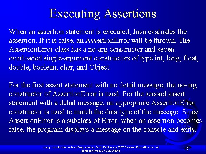 Executing Assertions When an assertion statement is executed, Java evaluates the assertion. If it