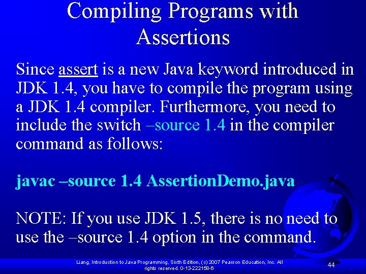 Compiling Programs with Assertions Since assert is a new Java keyword introduced in JDK